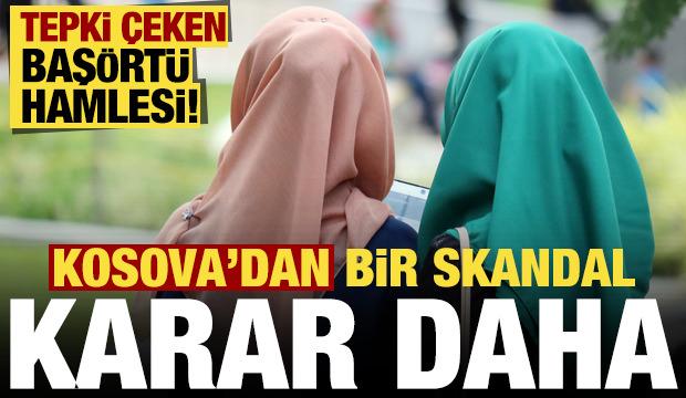 Kosova'dan bir skandal hamle daha! Başörtüsü kararı...