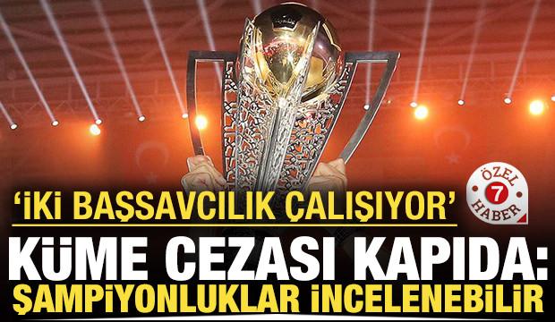 Küme cezası kapıda: Son 5 yılın şampiyonlukları geri alınabilir