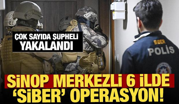 Sinop merkezli 6 ilde 'siber' operasyon! Çok sayıda şüpheli yakalandı
