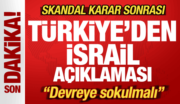 Skandal karar sonrası Türkiye'den son dakika İsrail açıklaması! "Devreye sokulmalı"