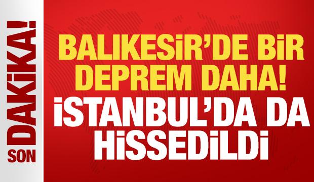 Son Dakika: Balıkesir'de bir deprem daha! İstanbul'da da hissedildi