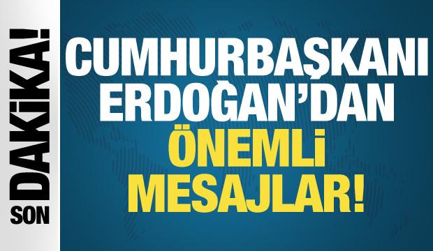 Son dakika... Cumhurbaşkanı Erdoğan'dan önemli mesajlar!