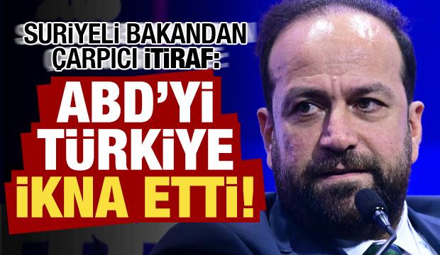 Son dakika haberi... Suriyeli bakandan çarpıcı itiraf: ABD'yi Türkiye ikna etti!