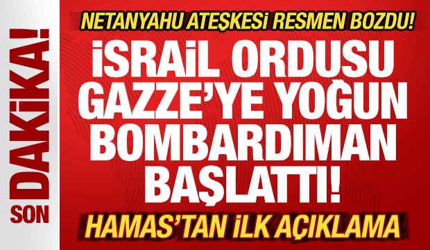 Son dakika: İsrail ateşkesi resmen bozdu! Netanyahu'dan orduya Gazze talimatı