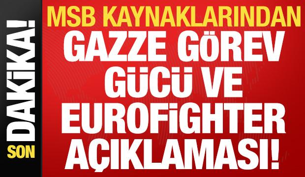 Son dakika: MSB kaynaklarından Gazze görev gücü ve Eurofighter açıklaması!