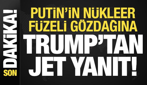 Son dakika: Trump'tan Putin'in nükleer füzeli gözdağına yanıt!