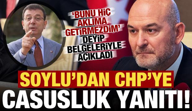 Süleyman Soylu'dan CHP'ye 'casusluk' yanıtı! Belgeleriyle açıkladı...