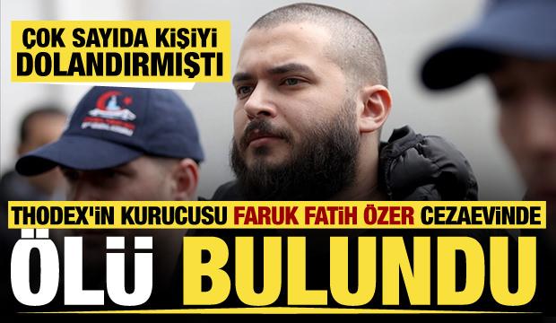Thodex'in kurucusu Faruk Fatih Özer cezaevinde ölü bulundu