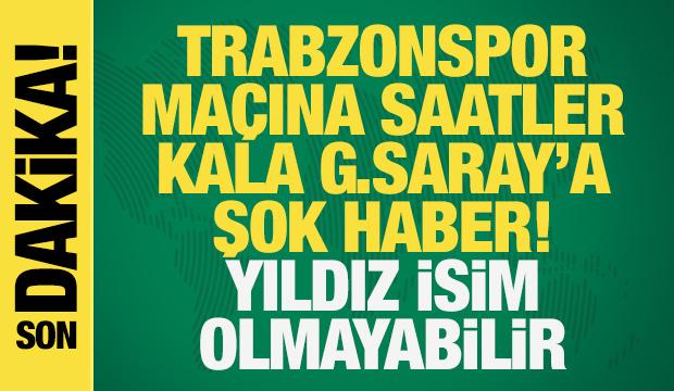 Trabzonspor maçına saatler kala Galatasaray'a şok haber! Yıldız isim olmayabilir