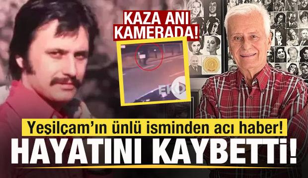 Yeşilçam'ın usta ismi Engin Çağlar hayatını kaybetti! Kaza anı kamerada!