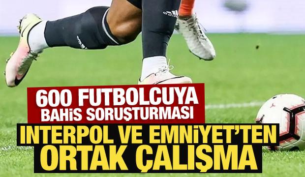 600 futbolcuya bahis soruşturması: Interpol ve Emniyet'ten ortak çalışma