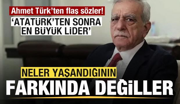 Ahmet Türk: Neler yaşandığının farkında değiller! Atatürk'ten sonra en büyük lider