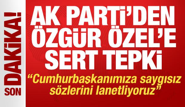AK Parti'den Özgür Özel'e sert tepki: Cumhurbaşkanımıza saygısız sözlerini lanetliyoruz