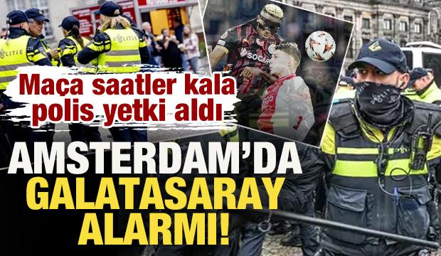 Amsterdam'da Galatasaray alarmı! Maça saatler kala polis yetki aldı