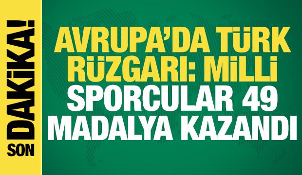 Avrupa'da Türk rüzgarı: Milli sporcular 49 madalya kazandı