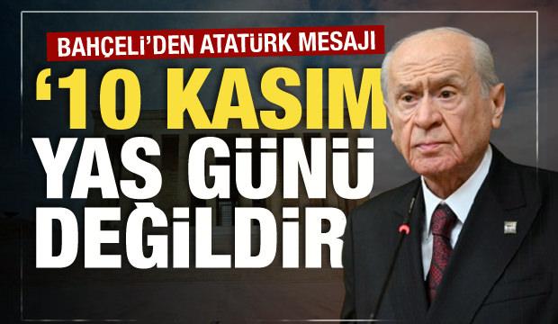 Bahçeli'den 10 Kasım mesajı: Yas günü değildir!