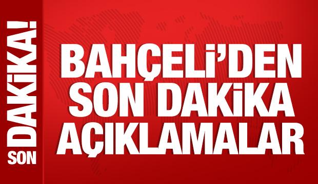 Bahçeli'den son dakika açıklamalar