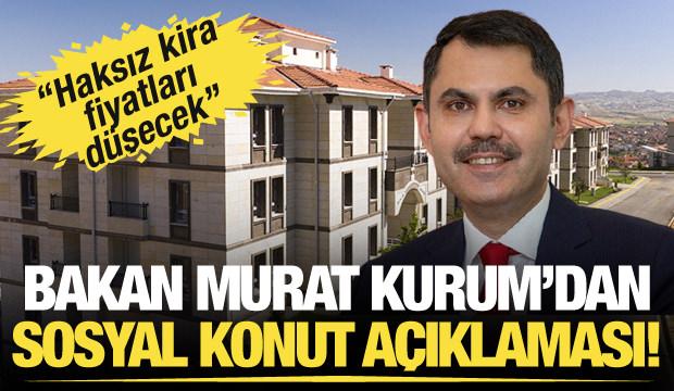 Bakan Kurum'dan kira fiyatları ve konut açıklaması! 'Haksız kira fiyatları düşecek'