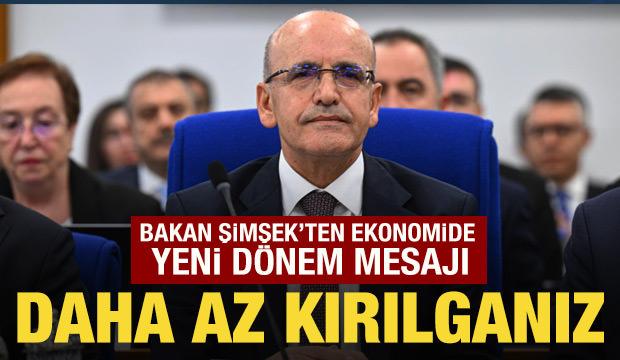  Bakan Şimşek'ten ekonomide yeni dönem mesajı: Daha az kırılganız