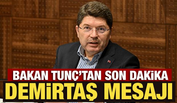 Bakan Tunç'tan son dakika Demirtaş mesajı
