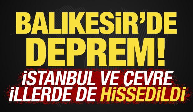Balıkesir'de deprem! İstanbul ve çevre illerde hissedildi
