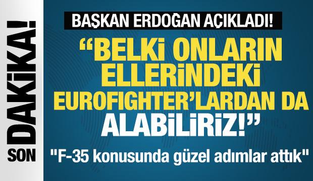 Başkan Erdoğan: 'Belki onların ellerindeki Eurofighter’lardan da alma durumumuz olur'