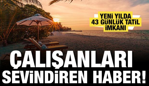 Çalışanları sevindiren haber! Yeni yılda 43 günlük tatil imkanı 