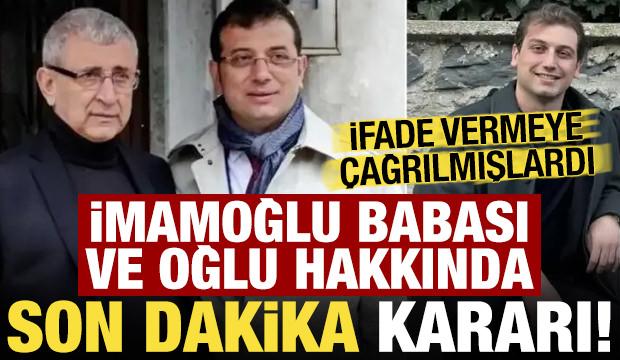 Ekrem İmamoğlu'nun babası ve oğlu hakkında son dakika kararı!