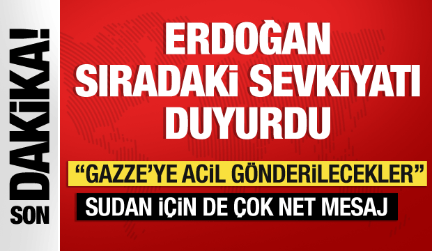 Erdoğan'dan Gazze ve Sudan'a ilişkin önemli açıklamalar