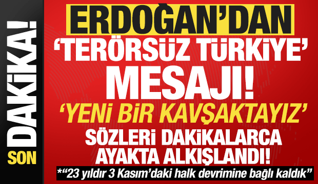 Erdoğan'dan 'Terörsüz Türkiye' mesajı: Yeni bir kavşağa ulaştık! 