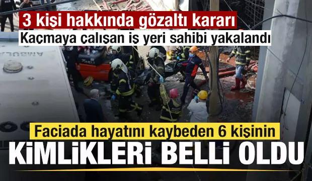 Faciada ölen 6 kişinin kimlikleri belli oldu! Kaçmaya çalışan iş yeri sahibi yakalandı