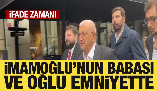 İmamoğlu'nun babası ve oğlu ifade vermek için emniyete geldi