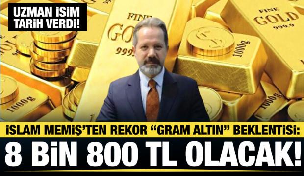İslam Memiş tarih verdi: Gram altında hedef 8 bin 800 TL!