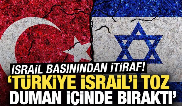 İsrail basınından Türkiye itirafı! "İsrail'i toz duman içinde bıraktı'