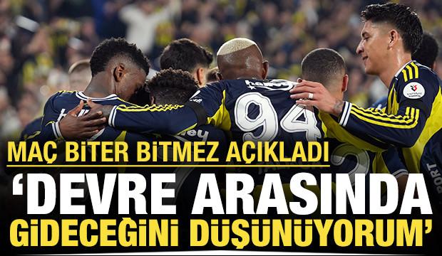 Maç biter bitmez açıkladı: 'Devre arasında gideceğini düşünüyorum'