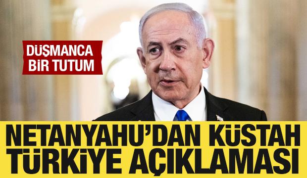 Netanyahu'dan küstah Türkiye açıklaması