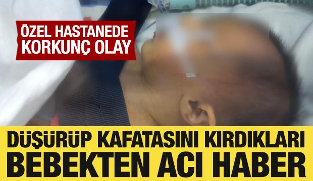 Özel hastanede korkunç olay! Düşürüp kafatasını kırdıkları Ahsen bebek hayatını kaybetti