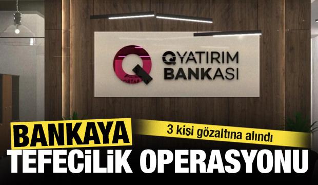 Q Yatırım Bankası’na tefecilik operasyonu: 3 şüpheli yakalandı