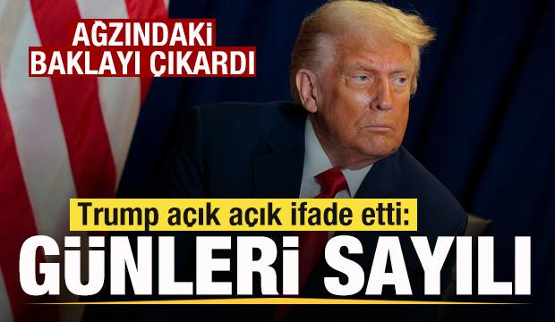 So dakika: Trump ağzındaki baklayı çıkardı! Açık açık ifade etti: Günleri sayılı