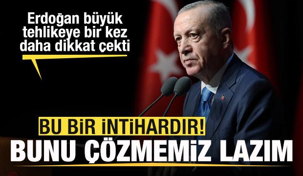 Son dakika: Başkan Erdoğan: Bu bir intihardır! Bunu çözmemiz lazım