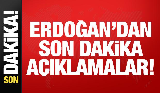 Son dakika: Erdoğan'dan son dakika açıklamalar!