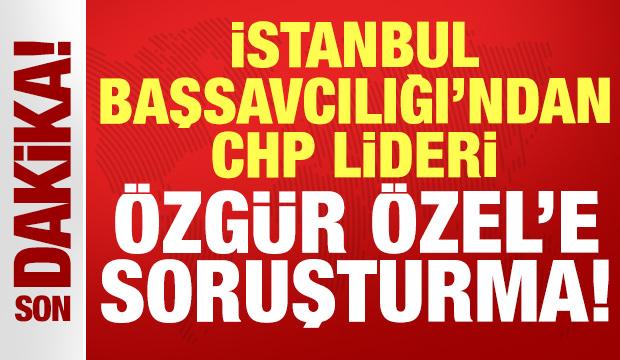 Son dakika haberi: İstanbul Başsavcılığı'ndan CHP lideri Özgür Özel'e soruşturma!