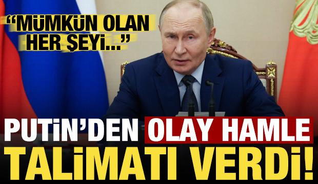 Son dakika: Putin'den olay hamle! Talimatı verdi: Mümkün olan her şeyi...