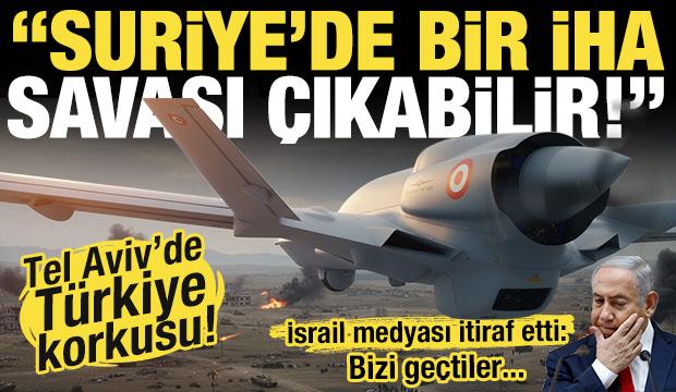 Tel Aviv’de Türkiye korkusu! 'Bizi geçtiler: Suriye'de İHA çatışması çıkabilir!'