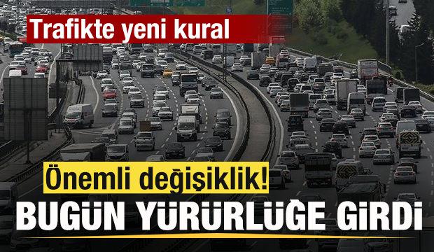 Trafikte yeni kural! Önemli değişiklik! Bugün yürürlüğe girdi!
