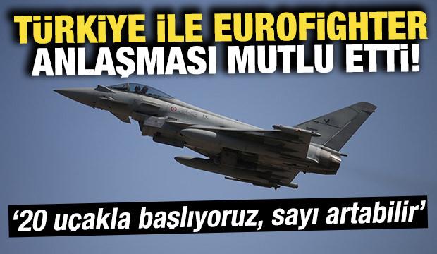Türkiye ile Eurofighter anlaşması mutlu etti! "20 uçakla başlıyoruz, sayı artabilir"