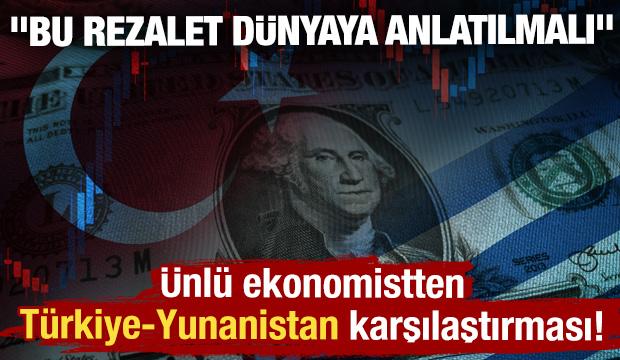 Ünlü ekonomistten Türkiye-Yunanistan karşılaştırması! "Bu rezalet dünyaya anlatılmalı"  