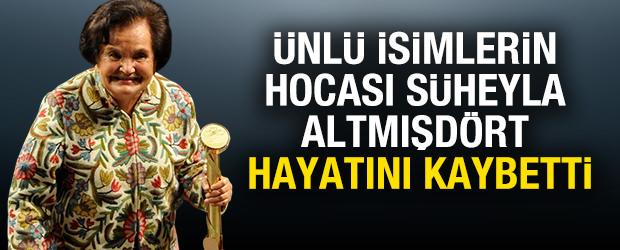 Ünlü isimlerin hocası Süheyla Altmışdört hayatını kaybetti