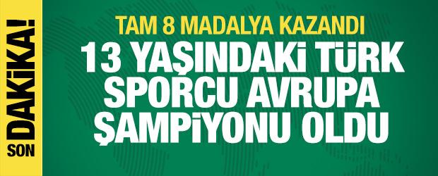 13 yaşındaki Türk sporcu Avrupa şampiyonu oldu: Tam 8 madalya kazandı