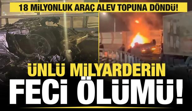18 milyonluk araç alev topuna döndü! Ünlü milyarderin feci ölümü